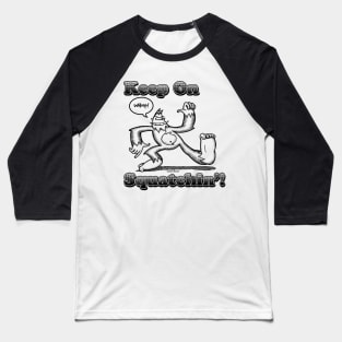 Keep On Squatchin'! Baseball T-Shirt